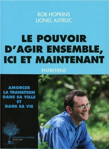 Livrenpoche : Le pouvoir d'agir ensemble, ici et maintenant. Entretiens - Rob Hopkins - Livre