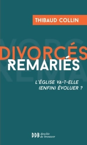 Livrenpoche : Divorcés, remariés. L'église va-t-elle (enfin) évoluer ? - Thibaud Collin - Livre