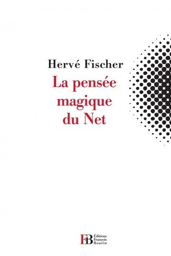 Livrenpoche : La pensée magique du net - Hervé Fischer - Livre