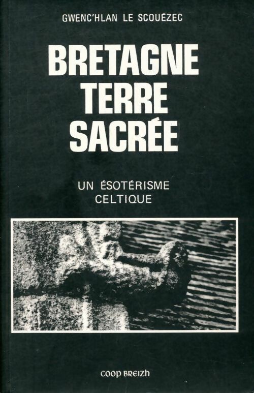 Livrenpoche : Bretagne terre sacrée - un ésotérisme celtique - Gwenc'hlan Le Scouëzec - Livre
