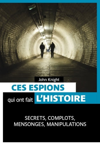 Livrenpoche : Ces espions qui ont fait l'histoire - John Knight - Livre