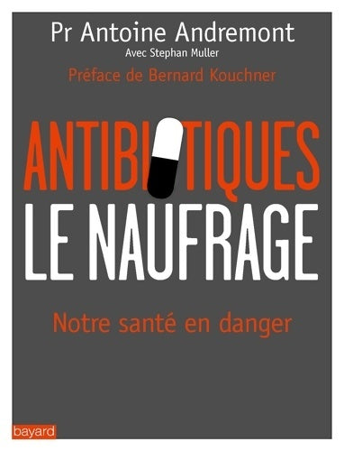 Livrenpoche : Antibiotiques - le naufrage - Professeur Antoine Andremont - Livre