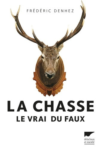 Livrenpoche : La chasse. Le vrai du faux - Frédéric Denhez - Livre