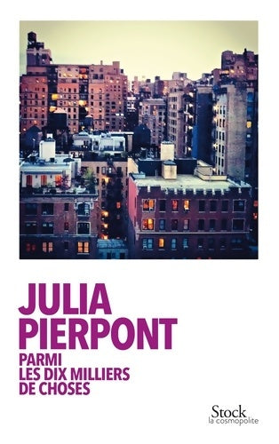 Parmi les dix milliers de choses - Julia Pierpont -  La cosmopolite - Livre