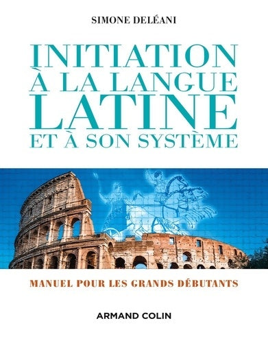 Livrenpoche : Initiation à la langue latine et à son système. Manuel pour grands débutants - Simone Deléani - Livre