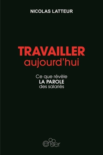 Livrenpoche : Travailler aujourd'hui. Ce que révèle la parole des salariés - Nicolas Latteur - Livre