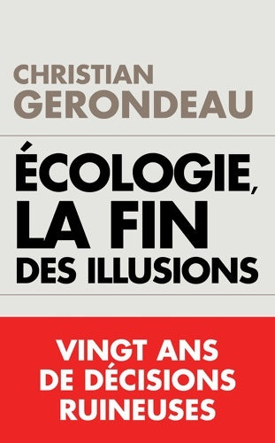 Livrenpoche : Ecologie, la fin des illusions. Vingt ans de décisions ruineuses - Christian Gerondeau - Livre