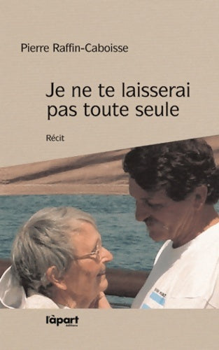 Livrenpoche : Je ne te laisserai pas toute seule - Pierre Raffin-caboisse - Livre