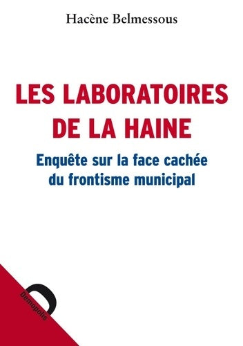Livrenpoche : Les laboratoires de la haine. Enquête sur la face cachée du frontisme municipal - Hacène Belmessous - Livre