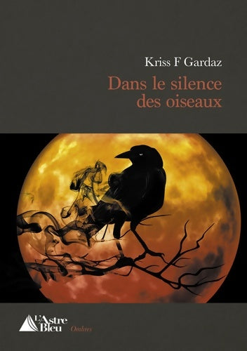 Livrenpoche : Dans le silence des oiseaux - Kriss F. Gardaz - Livre