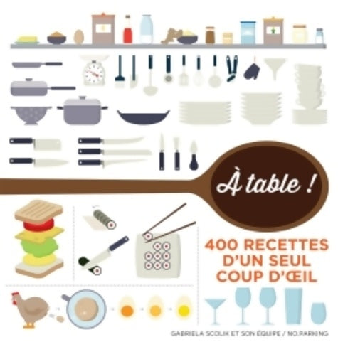 Livrenpoche : À table !. 400 recettes en infographie - Gabriela Scolik - Livre