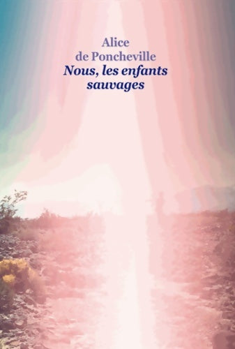 Livrenpoche : Nous, les enfants sauvages - Alice De Poncheville - Livre