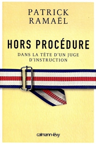 Livrenpoche : Hors procédure. Dans la tête d'un juge d'instruction - Patrick Ramael - Livre