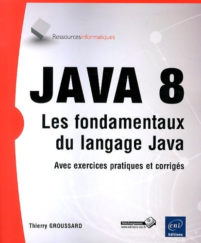 Livrenpoche : Java 8 - les fondamentaux du langage java (avec exercices et corrigés) - Thierry Groussard - Livre