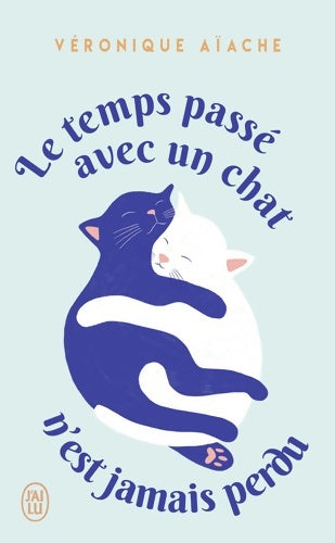 Livrenpoche : Le temps passé avec un chat n'est jamais perdu - Véronique Aiache - Livre
