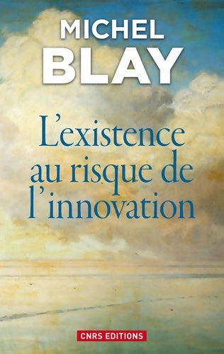 Livrenpoche : L'existence au risque de l'innovation - Michel Blay - Livre
