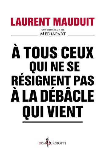 Livrenpoche : A tous ceux qui ne se résignent pas à la débâcle qui vient - Laurent Mauduit - Livre