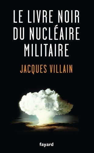 Livrenpoche : Le livre noir du nucléaire militaire - Jacques Villain - Livre