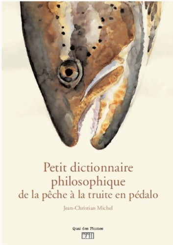 Livrenpoche : Petit dictionnaire philosophique du pêcheur de truites en pédalo - Jean-christian Michel - Livre