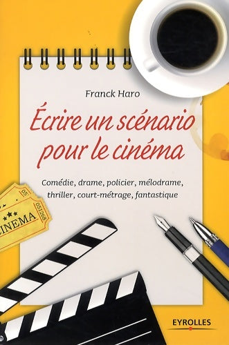 Livrenpoche : écrire un scénario pour le cinéma : Comédie drame policier mélodrame thriller court métrage fantastique - Franck Haro - Livre