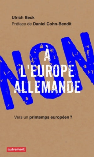 Livrenpoche : Non à l'Europe allemande : Vers un printemps européen ? - Ulrich Beck - Livre