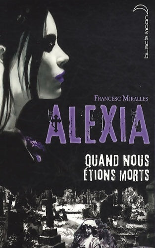 Livrenpoche : Alexia - quand nous étions morts - Francesc Miralles - Livre