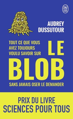 Livrenpoche : Tout ce que vous avez toujours voulu savoir sur le blob sans jamais oser le demander - Audrey Dussutour - Livre