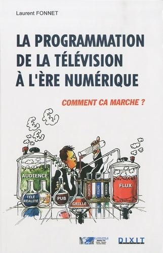Livrenpoche : La programmation de la télévision à l'ère numérique : Comment ça marche ? - Laurent Fonnet - Livre