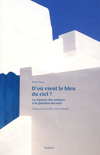 Livrenpoche : D'où vient le bleu du ciel ? : La réponse des sciences à la question des arts - Peter Pesic - Livre