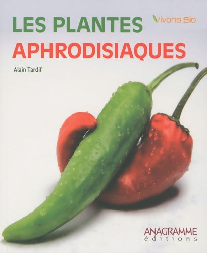 Livrenpoche : Les plantes aphrodisiaques - Alain Tardif - Livre