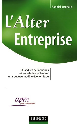 Livrenpoche : L'alter entreprise - quand les actionnaires et les salariés réclament un nouveau modèle économique : Quand les actionnaires et les salariés réclament un nouveau modèle économique - Yannick Roudaut - Livre