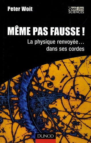 Livrenpoche : Même pas fausse! - la physique renvoyée... Dans ses cordes : La physique renvoyée... Dans ses cordes - Peter Woit - Livre
