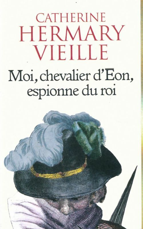 Livrenpoche : Moi chevalier d'Eon, espionne du roi - Catherine Hermary-Vieille - Livre