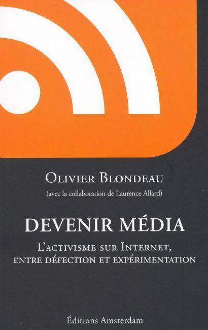 Livrenpoche : Devenir média l'activisme sur internet entre défection et expérimentation - Olivier Blondeau - Livre