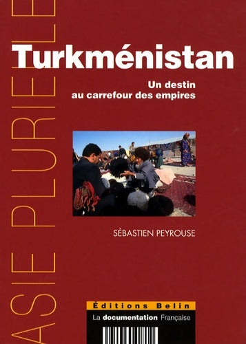 Livrenpoche : Turkménistan : Un destin au carrefour des empires - Sebastien Peyrousse - Livre