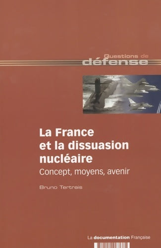 Livrenpoche : La France et la dissuasion nucléaire : Concepts moyens avenir - Bruno Tertrais - Livre