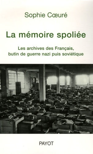 Livrenpoche : La mémoire spoliée : Les archives des français butin de guerre nazi puis soviétique - Sophie Coeuré - Livre
