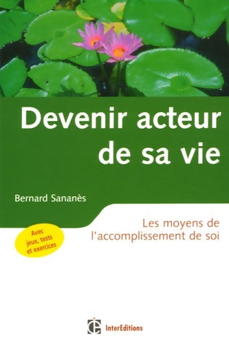 Livrenpoche : Devenir acteur de sa vie - 2ème édition - les moyens de l'accomplissement de soi : Les moyens de l'accomplissement de soi - Bernard Sananès - Livre