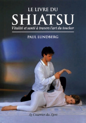 Livrenpoche : Le livre de shiatsu : Vitalité et santé à travers l'art du toucher - Paul Lundberg - Livre