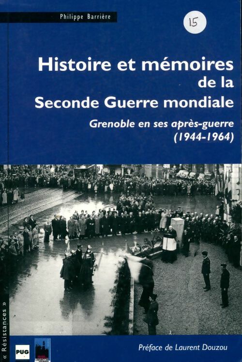 Livrenpoche : Histoire et mémoires de la seconde guerre mondiale : Grenoble en ses après-guerre 1944-1964 - Philippe Barrière - Livre