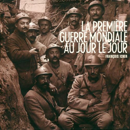 Livrenpoche : La première guerre mondiale au jour le jour - François Icher - Livre