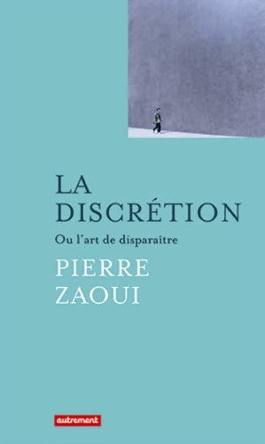 Livrenpoche : La discrétion ou l'art de disparaître - Pierre Zaoui - Livre