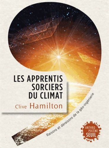 Livrenpoche : Les apprentis sorciers du climat. Raisons et déraisons de la géo-ingénierie - Clive Hamilton - Livre