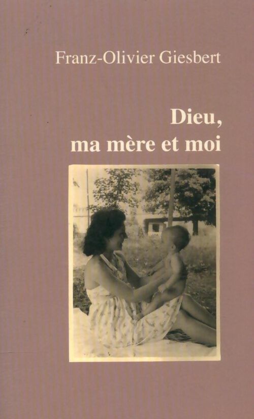 Livrenpoche : Dieu, ma mère et moi - Franz-Olivier Giesbert - Livre