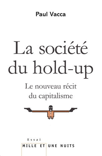 Livrenpoche : La société du hold-up. Le nouveau récit du capitalisme - Paul Vacca - Livre
