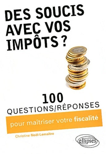 Livrenpoche : Des soucis avec vos impôts ? 100 questions-réponses pour maîtriser votre fiscalité - Christine Noël- Lemaitre - Livre