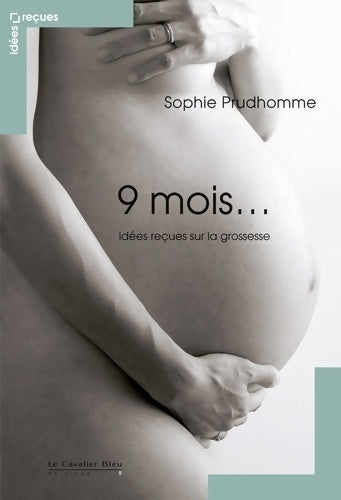 Livrenpoche : 9 mois... Idées reçues sur la grossesse - Sophie Prudhomme - Livre
