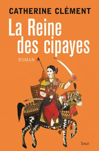 La reine des Cipayes - Catherine Clément -  Seuil GF - Livre