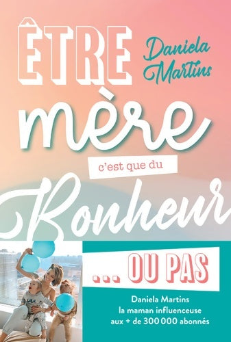 Livrenpoche : Être mère c'est que du bonheur... Ou pas ! - Daniela Martins - Livre