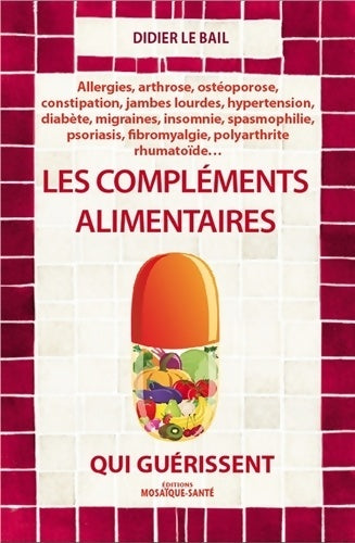 Livrenpoche : Les compléments alimentaires qui guérissent - Didier Bail (le) - Livre